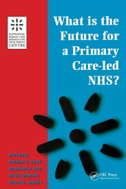 What is the Future for a Primary Care-Led NHS?【電子書籍】[ Robert Boyd ]