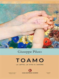 Toamo - La Lotta, La Vita e L‘Amore【電子書籍】[ Giuseppe Piluso ]