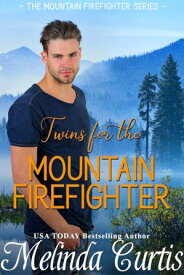 Twins for the Mountain Firefighter A Redemption Romance【電子書籍】[ Melinda Curtis ]