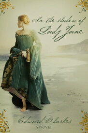 In The Shadow of Lady Jane【電子書籍】[ Edward Charles ]