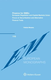 Finance for SMEs: European Regulation and Capital Markets Union Focus on Securitization and Alternative Finance Tools【電子書籍】[ Patrizio Messina ]