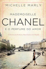 Mademoiselle Chanel e o Perfume do Amor【電子書籍】[ Michelle Marly ]