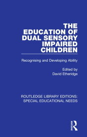 The Education of Dual Sensory Impaired Children Recognising and Developing Ability【電子書籍】