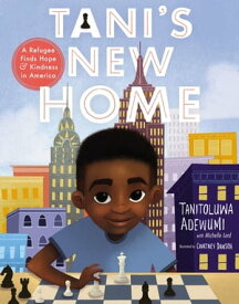 Tani's New Home A Refugee Finds Hope and Kindness in America【電子書籍】[ Tanitoluwa Adewumi ]