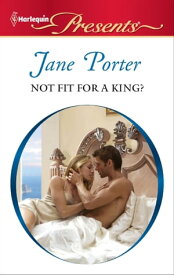Not Fit for a King?【電子書籍】[ Jane Porter ]