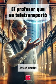 El profesor que se teletransport? 【電子書籍】[ Josue Herdel ]