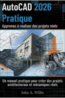 AutoCAD 2026 Pratique: Apprenez à réaliser des projets réels
