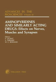 Aminopyridines and Similarly Acting Drugs: Effects on Nerves, Muscles and Synapses Proceedings of a IUPHAR Satellite Symposium in Conjunction with the 8th International Congress of Pharmacology, Paris, France, July 27-29, 1981【電子書籍】