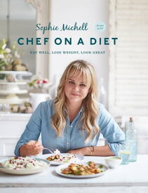 Chef on a Diet: Loving Your Body and Your Food【電子書籍】[ Sophie Michell ]