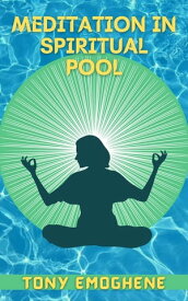 Meditation In a Spiritual Pool【電子書籍】[ Tony Emoghene ]