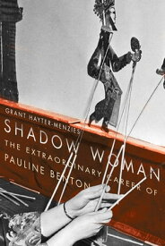 Shadow Woman The Extraordinary Career of Pauline Benton【電子書籍】[ Grant Hayter-Menzies ]
