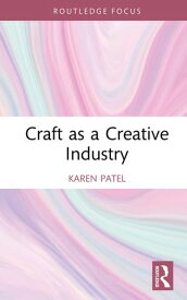 Craft as a Creative Industry【電子書籍】[ Karen Patel ]