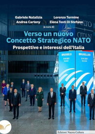Verso un nuovo concetto strategico di NATO Prospettive e interessi dell’Italia【電子書籍】[ Andrea Carteny ]