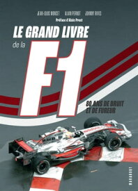 Le grand livre de la F1 80 ans de bruit et de fureur【電子書籍】[ Jean-Louis Moncet ]