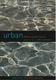 Urban Meditation Skills: How to be a Happy Meditator【電子書籍】[ Venerable Fedor Stracke ]