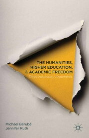 The Humanities, Higher Education, and Academic Freedom Three Necessary Arguments【電子書籍】[ Michael B?rub? ]