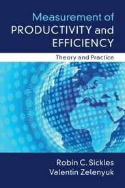 Measurement of Productivity and Efficiency Theory and Practice【電子書籍】[ Robin C. Sickles ]