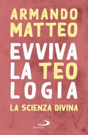 Evviva la teologia La scienza divina【電子書籍】[ Armando Matteo ]