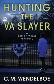 Hunting the VA Slayer A Bitter Wind Mystery, #3【電子書籍】[ C. M. Wendelboe ]