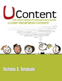 UContent: The Information Professional's Guide to User-Generated Content【電子書籍】[ Nicholas G. Tomaiuolo ]