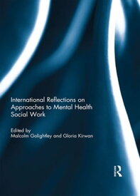 International Reflections on Approaches to Mental Health Social Work【電子書籍】