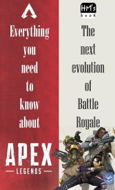 Everything you need to know about Apex Legends【電子書籍】[ Pham Hoang Minh ]