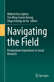 Navigating the Field Postgraduate Experiences in Social Research【電子書籍】