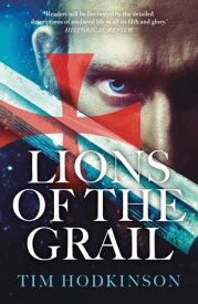 Lions of the Grail a gripping medieval adventure featuring an Irish Knight Templar【電子書籍】[ Tim Hodkinson ]