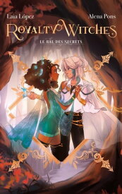 Royalty Witches - Tome 2 - Le bal des secrets【電子書籍】[ Alena Pons ]