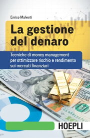 La gestione del denaro Tecniche di money management per ottimizzare rischio e rendimento sui mercati finanziari【電子書籍】[ Enrico Malverti ]