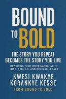 Bound To Bold: The Story You Repeat, Becomes The Story You Live