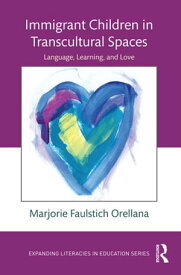 Immigrant Children in Transcultural Spaces Language, Learning, and Love【電子書籍】[ Marjorie Faulstich Orellana ]