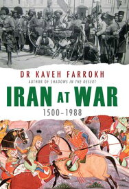 Iran at War 1500-1988【電子書籍】[ Dr Kaveh Farrokh ]