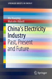 China’s Electricity Industry Past, Present and Future【電子書籍】[ Ma Xiaoying ]