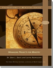 Managing Projects for Ministry【電子書籍】[ Rev. Dr. Don L. Davis ]