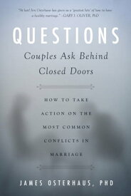 Questions Couples Ask Behind Closed Doors How to Take Action on the Most Common Conflicts in Marriage【電子書籍】[ Ph.D. James Osterhaus ]
