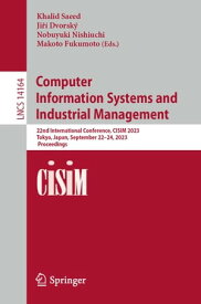 Computer Information Systems and Industrial Management 22nd International Conference, CISIM 2023, Tokyo, Japan, September 22?24, 2023, Proceedings【電子書籍】