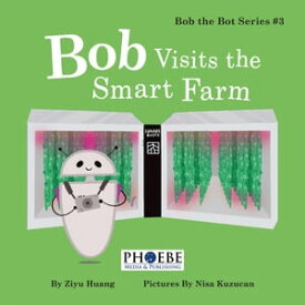 Bob Visits the Smart Farm How Container Farm Works【電子書籍】[ Ziyu Huang ]