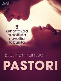 Pastori - 8 kiihottavaa eroottista novellia tabuista【電子書籍】[ B. J. Hermansson ]