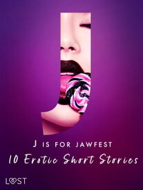 J is for Jawfest - 10 Erotic Short Stories【電子書籍】[ Saga Stigsdotter ]