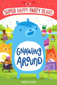 Super Happy Party Bears: Gnawing Around【電子書籍】[ Marcie Colleen ]