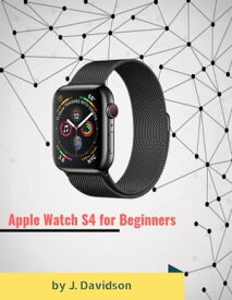 Apple Watch S4 for Beginners【電子書籍】[ J. Davidson ]