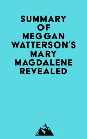 Summary of Meggan Watterson's Mary Magdalene Revealed【電子書籍】[ ? Everest Media ]