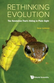 Rethinking Evolution: The Revolution That's Hiding In Plain Sight【電子書籍】[ Gene Levinson ]