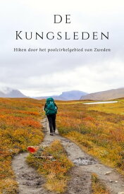 De Kungsleden Hiken door het poolcirkelgebied van Zweden【電子書籍】[ Saska van Engen ]