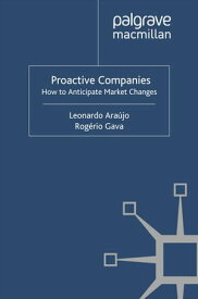 Proactive Companies How to Anticipate Market Changes【電子書籍】[ L. Ara?jo ]