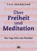 Über Freiheit und Meditation: Das Yoga Sûtra des Patañjali