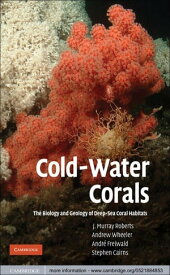 Cold-Water Corals The Biology and Geology of Deep-Sea Coral Habitats【電子書籍】[ J. Murray Roberts ]