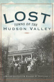 Lost Towns of the Hudson Valley【電子書籍】[ Wesley Gottlock ]