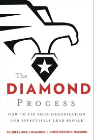 The Diamond Process How to Fix Your Organization and Effectively Lead People【電子書籍】[ MG (Ret.) Mike J. Diamond ]